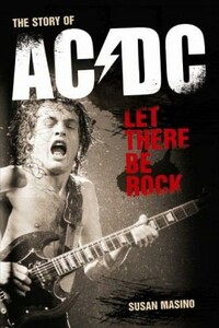 Let There Be Rock. The Story of AC/DC - Сьюзан Масино